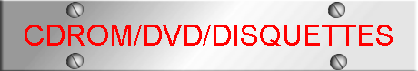 CDROM/DVD/DISQUETTES
