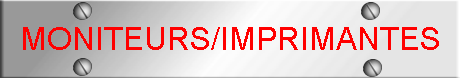 MONITEURS/IMPRIMANTES